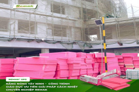 Nắng Nóng Tây Ninh - Công Trình Giáo Dục Ưu Tiên Giải Pháp Cách Nhiệt Remak® XPS